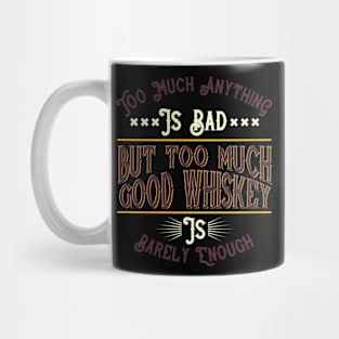 Too much anything is bad but too much good whiskey Mug